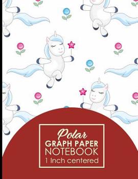 Paperback Polar Graph Paper Notebook: 1 Inch Centered: Polar Coordinates, Polar Sketchbook, Cute Unicorns Cover, 8.5 x 11, 100 pages Book