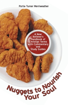 Paperback Nuggets to Nourish Your Soul: A New Believer's Handbook of Christian Terms with Commentary and Study Guides Book