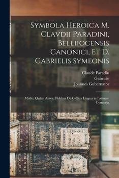Paperback Symbola heroica m. Clavdii Paradini, Belliiocensis canonici, et d. Gabrielis Symeonis: Multo, quàm antea, fidelius de gallica lingua in latinam conuer [Latin] Book
