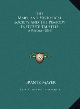 The Maryland Historical Society And The Peabody Institute Trustees: A Report
