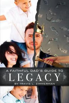 Paperback A Faithful Dad's Guide to Legacy Book