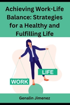 Achieving Work-Life Balance: Strategies for a Healthy and Fulfilling Life