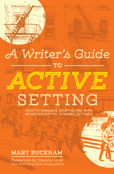Paperback A Writer's Guide to Active Setting: How to Enhance Your Fiction with More Descriptive, Dynamic Settings Book