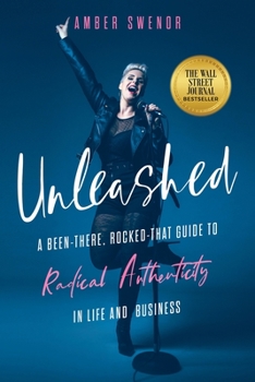 Paperback Unleashed: A Been-There, Rocked-That Guide to Radical Authenticity in Life and Business Book