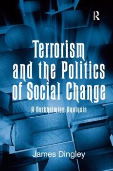 Hardcover Terrorism and the Politics of Social Change: A Durkheimian Analysis Book