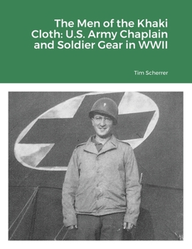 Paperback The Men of the Khaki Cloth: U.S. Army Chaplain and Soldier Gear in WWII Book