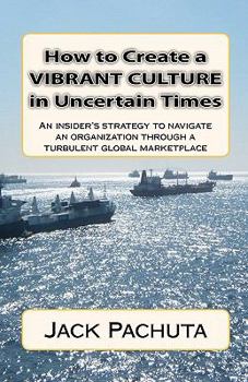 Paperback How to Create a Vibrant Culture in Uncertain Times: An insider's perspective of what organizations must do to succeed in today's marketplace Book