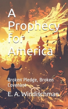 Paperback A Prophecy for America: Broken Pledge, Broken Covenant Book