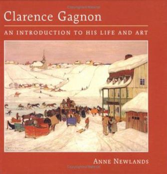 Hardcover Clarence Gagnon: An Introduction to His Life and Art Book