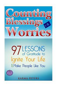 Paperback Counting Blessings vs. Worries: 97 Lessons of Gratitude to Ignite Your Life and Make People Like You Book