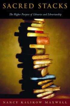 Paperback Sacred Stacks: The Higher Purpose of Libraries and Librarianship Book