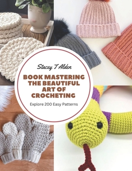 Paperback Book Mastering the Beautiful Art of Crocheting: Explore 200 Easy Patterns Book