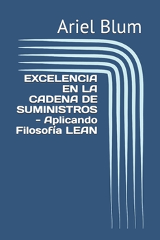Paperback EXCELENCIA EN LA CADENA DE SUMINISTROS - Aplicando Filosofía LEAN [Spanish] Book