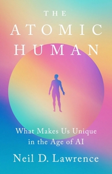 Hardcover The Atomic Human: What Makes Us Unique in the Age of AI Book