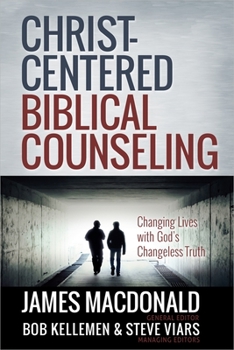 Hardcover Christ-Centered Biblical Counseling: Changing Lives with God's Changeless Truth Book