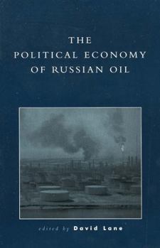 The Political Economy of Russian Oil (Russia & the Former Republics)