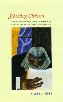 Hardcover Schooling Citizens: The Struggle for African American Education in Antebellum America Book