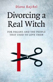 Paperback Divorcing a Real Witch: For Pagans and the People That Used to Love Them Book