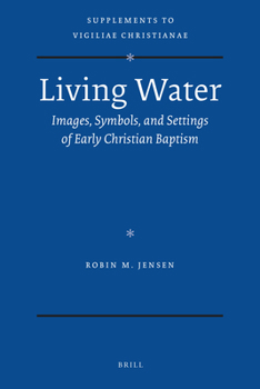 Hardcover Living Water: Images, Symbols, and Settings of Early Christian Baptism Book