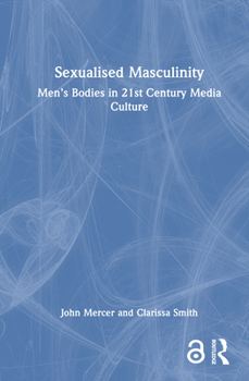 Hardcover Sexualised Masculinity: Men's Bodies in 21st Century Media Culture Book