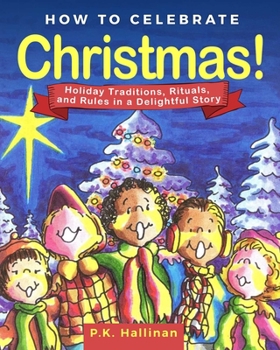 Hardcover How to Celebrate Christmas!: Holiday Traditions, Rituals, and Rules in a Delightful Story Book