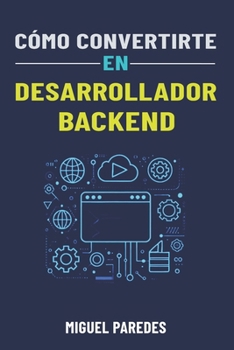 Paperback Cómo convertirte en desarrollador backend: La guía completa [Spanish] Book