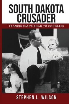 Paperback South Dakota Crusader: Francis Case's Road to Congress Book