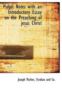 Hardcover Pulpit Notes with an Introductory Essay on the Preaching of Jesus Christ Book