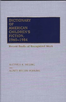 Hardcover Dictionary of American Children's Fiction, 1960-1984: Recent Books of Recognized Merit Book