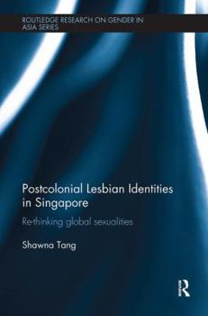 Paperback Postcolonial Lesbian Identities in Singapore: Re-thinking global sexualities Book