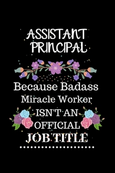 Paperback Assistant principal Because Badass Miracle Worker Isn't an Official Job Title: Lined Journal Notebook Gift for Assistant principal. Notebook / Diary / Book