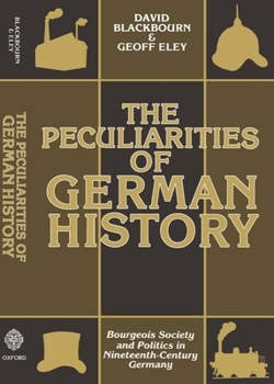Paperback The Peculiarities of German History: Bourgeois Society and Politics in Nineteenth-Century Germany Book