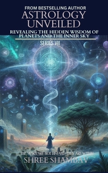 Astrology Unveiled: Revealing the Hidden Wisdom of Planets and the Inner Sky Series VII