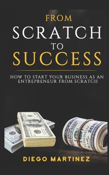 Paperback From Scratch to Success: How to start your Business as an entrepreneur from Scratch Book