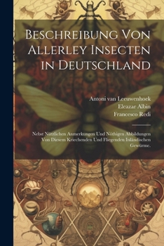 Paperback Beschreibung von allerley Insecten in Deutschland: Nebst nützlichen Anmerkungen und nöthigen Abbildungen von diesem kriechenden und fliegenden inländi [German] Book