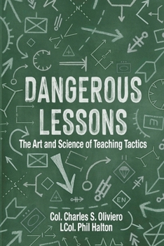 Dangerous Lessons: The Art and Science of Teaching Military Tactics (Essential Guides to War and Warfare)