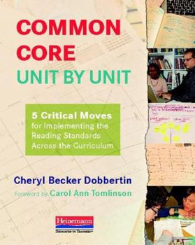 Paperback Common Core, Unit by Unit: 5 Critical Moves for Implementing the Reading Standards Across the Curriculum Book