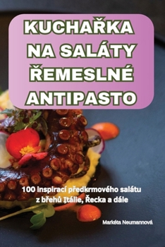 Paperback KuchaŘka Na Saláty Řemeslné Antipasto [Czech] Book