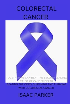 Paperback Colorectal Cancer: Beating the Odds: Surviving and Thriving with Colorectal Cancer Book