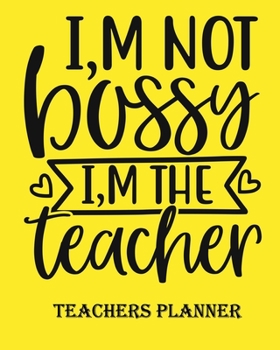 I,m Not Bossy I,m The Teacher Teachers Planner: Daily, Weekly and Monthly Teacher Planner | Academic Year Lesson Plan and Record Book Teacher Agenda ... (2020-2021 Lesson Plan Books for Teachers)