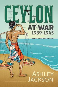 Hardcover Ceylon at War, 1939-1945 Book