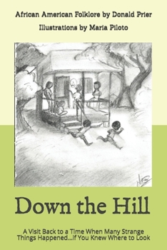 Down the Hill: A Visit Back to a Time When Many Strange Things Happened…if You Knew Where to Look