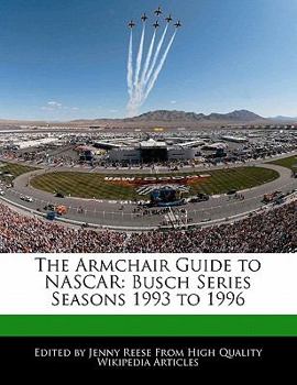 The Armchair Guide to Nascar : Busch Series Seasons 1993 To 1996