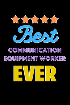 Best Communication Equipment Worker Evers Notebook - Communication Equipment Worker Funny Gift: Lined Notebook / Journal Gift, 120 Pages, 6x9, Soft Cover, Matte Finish