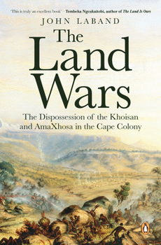 Paperback The Land Wars: The Dispossession of the Khoisan and Amaxhosa in the Cape Colony Book