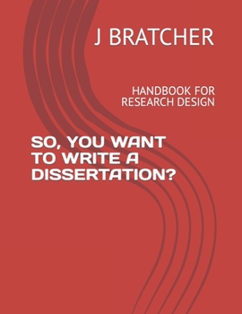 Paperback So, You Want to Write a Dissertation?: Handbook for Research Design Book