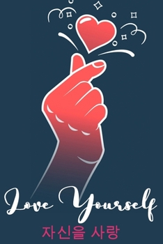 Love Yourself: K-pop 120 Lined Pages Journal &Notebook, Kpop gift, Kpop accessories, unique gifts for teenage girls (K-pop: Best Friends, Lover, Girl Friend, Daughter)