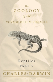 Paperback Reptiles - Part V - The Zoology of the Voyage of H.M.S Beagle; Under the Command of Captain Fitzroy - During the Years 1832 to 1836 Book