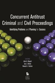Paperback Concurrent Antitrust Criminal and Civil Proceedings: Identifying Problems and Planning for Success Book