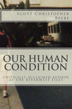 Paperback Our Human Condition: critically acclaimed author of THE RIVERWEST FILES Book